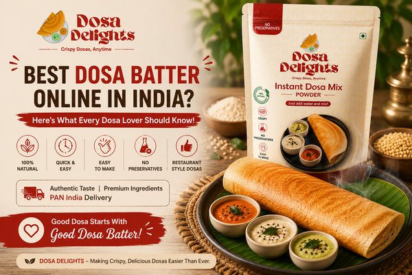 Best Dosa Batter Online in India? Here’s What Every Dosa Lover Should Know