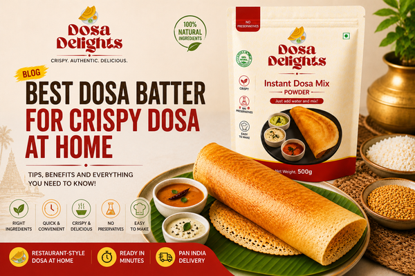 Best Dosa Batter for Crispy Dosa at Home – What Dosa Lovers Should Actually Buy