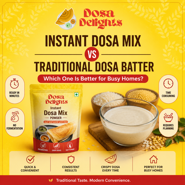 Instant Dosa Mix vs Traditional Dosa Batter: Which One Is Better for Busy Homes?
