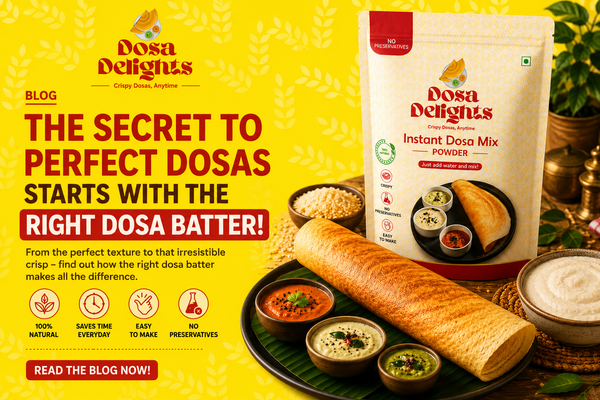 Why Choosing the Right Dosa Batter Makes All the Difference for Perfect Dosas at Home